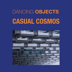 Dancing Objects'14 || Casual Cosmos