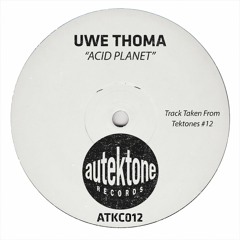 Uwe Thoma "ACID Planet" (Original Mix)(Preview)(Taken from Tektones #12)(Out Now)