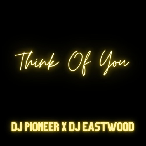 Think Of You (DJ Pioneer X DJ Eastwood