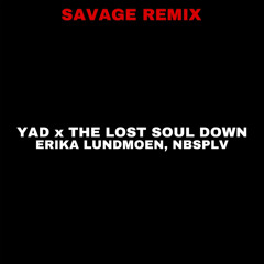 Эрика Лундмоен, NBSPLV - Yad (яд) x The lost soul down (Savage Remix)
