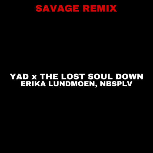 Эрика Лундмоен, NBSPLV - Yad (яд) x The lost soul down (Savage Remix)
