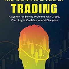 [PDF] The Mental Game of Trading: A System for Solving Problems with Greed. Fear. Anger. Confidenc