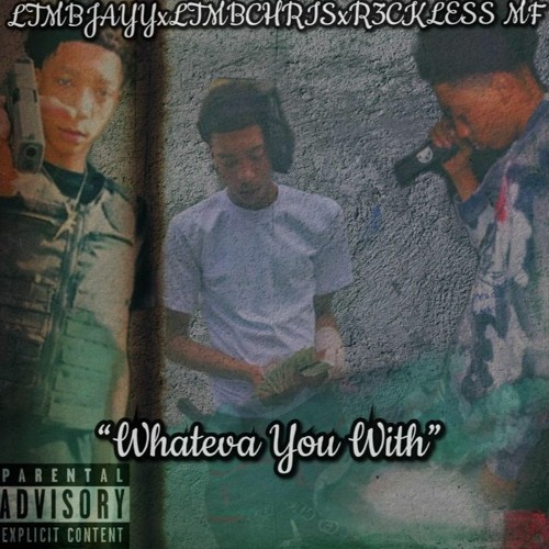 LTMB CHRIS X LTMB JAYY X R3CKLESS MF - WHATEVA YOU WITH