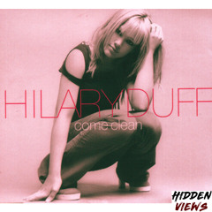 Hillary Duff - Come Clean (Hidden Views Remix)