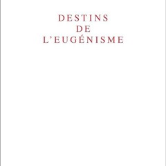⚡Read🔥PDF Destins de l'eug?nisme (LIB DU .XXI. S.) (French Edition)