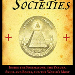 download EBOOK 💘 Secret Societies: Inside the Freemasons, the Yakuza, Skull and Bone