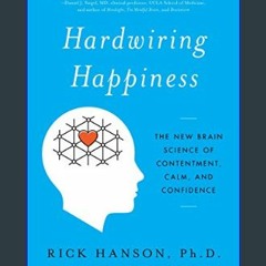Download Ebook ⚡ Hardwiring Happiness: The New Brain Science of Contentment, Calm, and Confidence