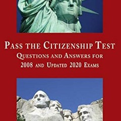 Get KINDLE PDF EBOOK EPUB Pass the Citizenship Test: Questions and Answers from 2008 and Updated 202