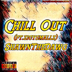 Chill Out (ft.zigysmallz) [E]
