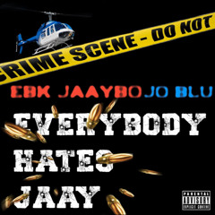 Everybody Hates Jaay (Ft. Jo Blu)