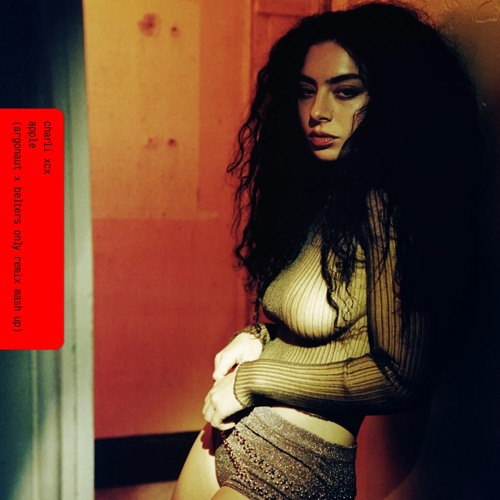 Charli XCX - Apple (Argonaut X Belters Only Remix Mash Up)