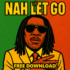 10AD - NAH LET GO (FREE DOWNLOAD)