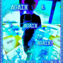 AGAINAGAINAGAIN! (prod. TDG.WOKY , TDG.MGB)