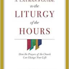 [DOWNLOAD] PDF 📝 A Layman's Guide to the Liturgy of the Hours: How the Prayers of th
