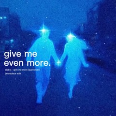 give me even more. [FREE DL]