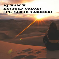 DJ HAM H - Eastern Colors (Feat. Samir Yazbeck)