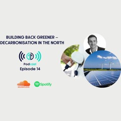 Building Back Greener - Decarbonisation in the North | Episode 14