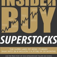 Read [KINDLE PDF EBOOK EPUB] Insider Buy Superstocks: The Super Laws of How I Turned