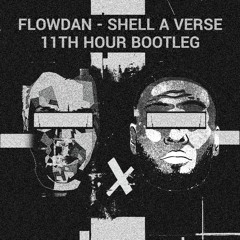 Flowdan - Shell A Verse (11th Hour Bootleg) [Free Download]