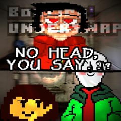 [Bootleg!Underswap] NO HEAD, YOU SAY..?
