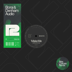 Borai & Denham Audio - Make Me (Alex Culross Remix)
