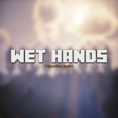 Wet Hands (Remix)