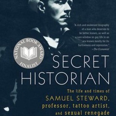 [READ] [PDF EBOOK EPUB KINDLE] Secret Historian: The Life and Times of Samuel Steward, Professor, Ta