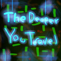 The Deeper You Travel
