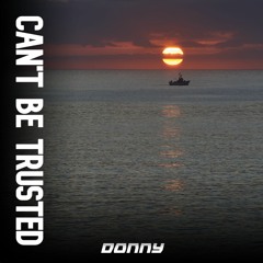 DONNY - CAN'T BE TRUSTED (FREE DL)