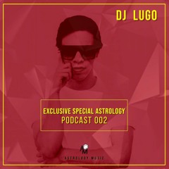 Exclusive Special Astrology Podcast 002 @ DJ Lugo