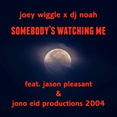 Joey Wiggle x DJ Noah - Somebody's Watching Me (feat. Jason Pleasant & Jono Eid Productions 2004)