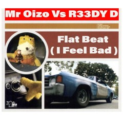 Mr Oizo Vs R33DY D - Flat Beat ( I Feel Bad) FREE DOWNLOAD