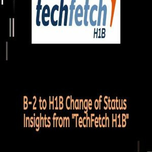 B-2 to H1B Change of Status - Techfetch H1B