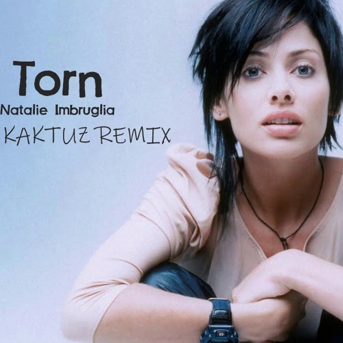 Stream Natalie Imbruglia - Torn (KaktuZ RemiX)free download by KaktuZmix |  Listen online for free on SoundCloud