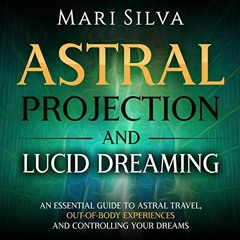 Read [PDF EBOOK EPUB KINDLE] Astral Projection and Lucid Dreaming: An Essential Guide