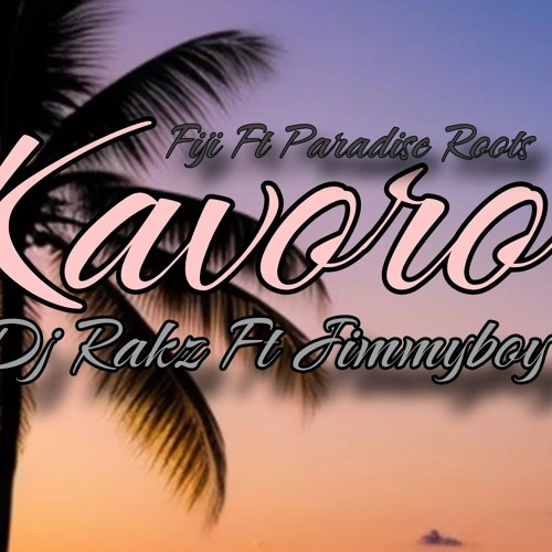 Kavoro- Fiji & Paradise Roots [DJ Rakz Ft JimmyBoy] 2025