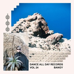 Dance All Day Mix Series Vol. 24 - Bangy