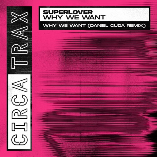 Superlover - Why We Want (Daniel Cuda Remix)[Circa Trax]