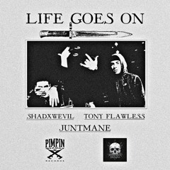 LIFE GOES ON w/ SHADXWEVIL x TONY FLAWLESS