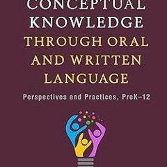 [ Developing Conceptual Knowledge through Oral and Written Language: Perspectives and Practices