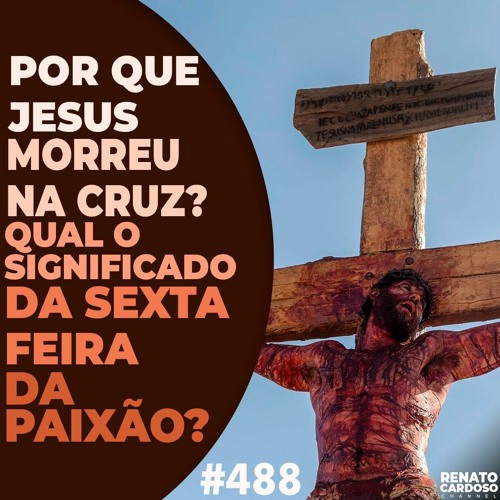 488 POR QUE JESUS MORREU NA CRUZ? QUAL O SIGNIFICADO DA SEXTAFEIRA DA PAIXÃO? by Inteligência 488 POR QUE JESUS MORREU NA CRUZ? QUAL O SIGNIFICADO DA SEXTAFEIRA DA PAIXÃO? by Inteligência