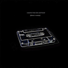 Cassette from Lost and Found (Slower Version)