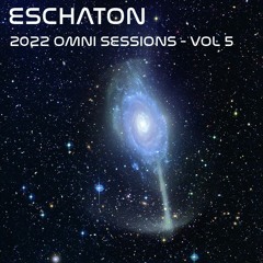 Eschaton: The 2022 Omni Sessions Volume 5