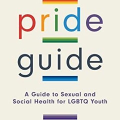 [ACCESS] [EPUB KINDLE PDF EBOOK] The Pride Guide: A Guide to Sexual and Social Health