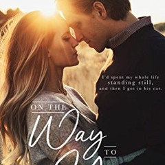 READ [EPUB KINDLE PDF EBOOK] On the Way to You: A Road Trip Romance by  Kandi Steiner 📝