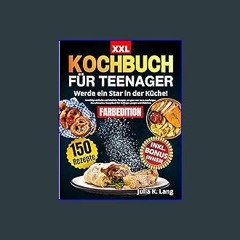 [PDF] 📚 KOCHBUCH FÜR TEENAGER [FARBEDITION]: Werde ein Star in der Küche! Unzählige einfache und k