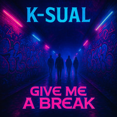 K-Sual - Give Me A Break(Original Mix)