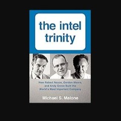 [PDF] 📖 The Intel Trinity: How Robert Noyce, Gordon Moore, and Andy Grove Built the World's Most I
