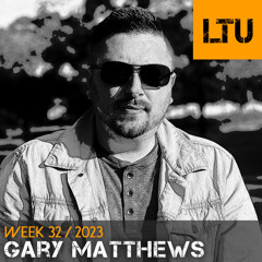 WEEK-32 | 2023 LTU-Podcast - Gary Matthews