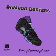 Bamboo Busters - I Love Bamboo Bass (ep Preview)